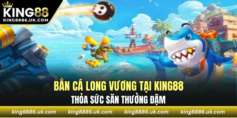Bắn Cá Long Vương