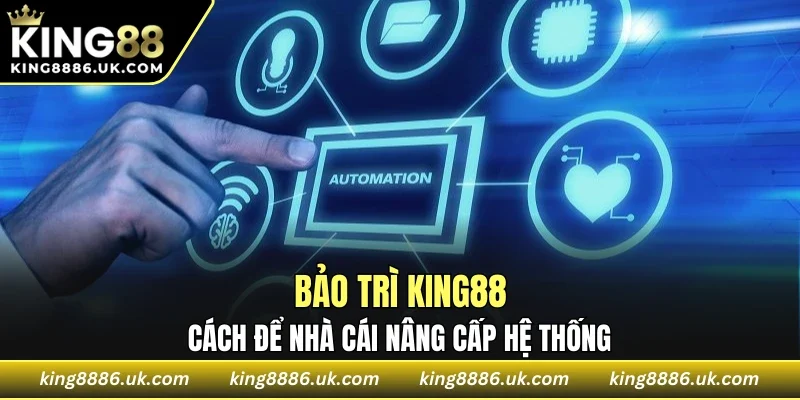 Bảo trì KING88 là cách để nhà cái nâng cấp hệ thống