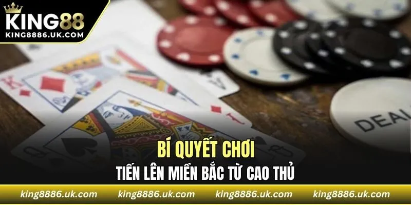 Bí quyết chơi tiến lên miền Bắc từ cao thủ