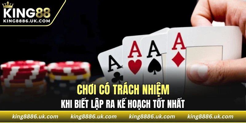Chơi có trách nhiệm khi biết lập ra kế hoạch tốt nhất