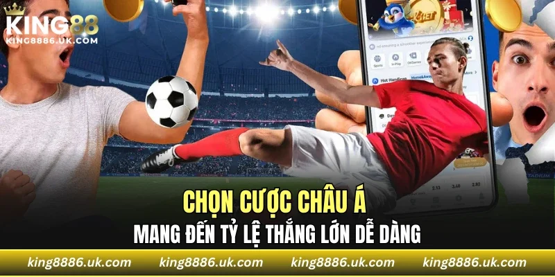 Chọn cược châu Á mang đến tỷ lệ thắng lớn dễ dàng