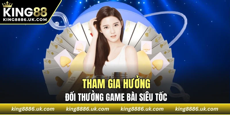 Cơ chế đổi thưởng siêu tốc tại sảnh bài nhà KING88