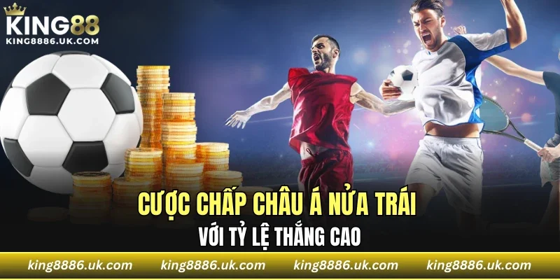 Cược chấp châu Á nửa trái với tỷ lệ thắng cao