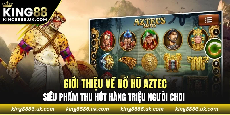 Giới Thiệu Về Nổ Hũ Aztec