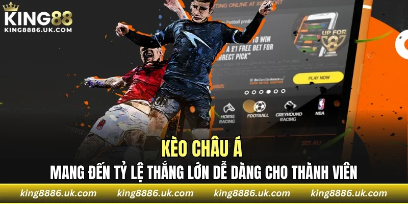 Kèo châu Á mang đến tỷ lệ thắng lớn dễ dàng cho thành viên