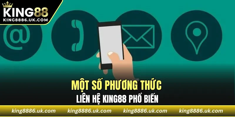 Một số phương thức liên hệ KING88 phổ biến
