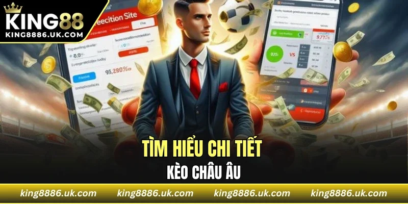 Tìm hiểu chi tiết kèo châu Âu