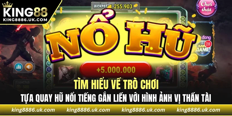 Tựa quay hũ nổi tiếng gắn liền với hình ảnh vị Thần Tài